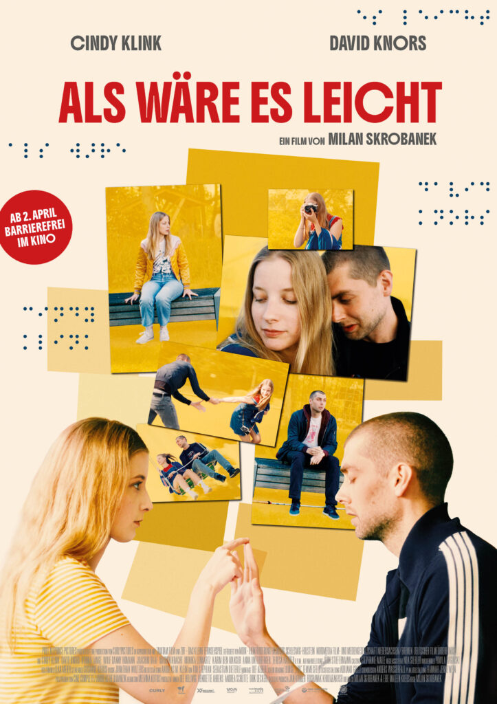Das Poster zeigt eine junge Frau mit langen, blonden Haaren in einem gelb-weiß gestreiften T-Shirt, das einen jungen Mann gegenüber steht, ihn anschaut und seinen Zeigefinger mit ihrem berührt. Er hat die Augen geschlossen und den Mund zum Sprechen geöffnet, trägt kurz rasierte Haare und eine dunkelblaue Trainingsjacke mit vier weißen Streifen von der Schulter bis zu den Ärmeln. Im Hintergrund sind unter anderem Fotos der beiden in einem Kettenkarussel, aneinander geschmiegt und jeweils einzeln auf einer Bank zu sehen. Die weiteren Informationen sind sowohl in Buchstaben-, als auch in Brailleschrift aufgedruckt: Als wäre es leicht (Ein Film von Milan Skrobanek), Cindy Klink und David Knors, ab 2. April barrierefrei im Kino