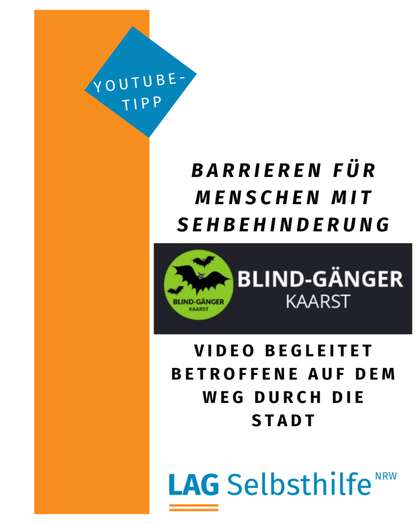 Die Kachel zeigt auf weißem Hintergrund den schwarzen Schriftzug „Barrieren für Menschen mit Sehbehinderung - Video begleitet Betroffene auf dem Weg durch die Stadt“ mit dem Logo der Blind-Gänger Kaarst (drei schwarze Fledermäuse in einem grünen Kreis). Hervorgehoben wird der „Youtube-Tipp“ in einem blauen, auf der Spitze stehenden Quadrat, das in einen orangefarbenen Streifen am rechten Bildrand übergeht.