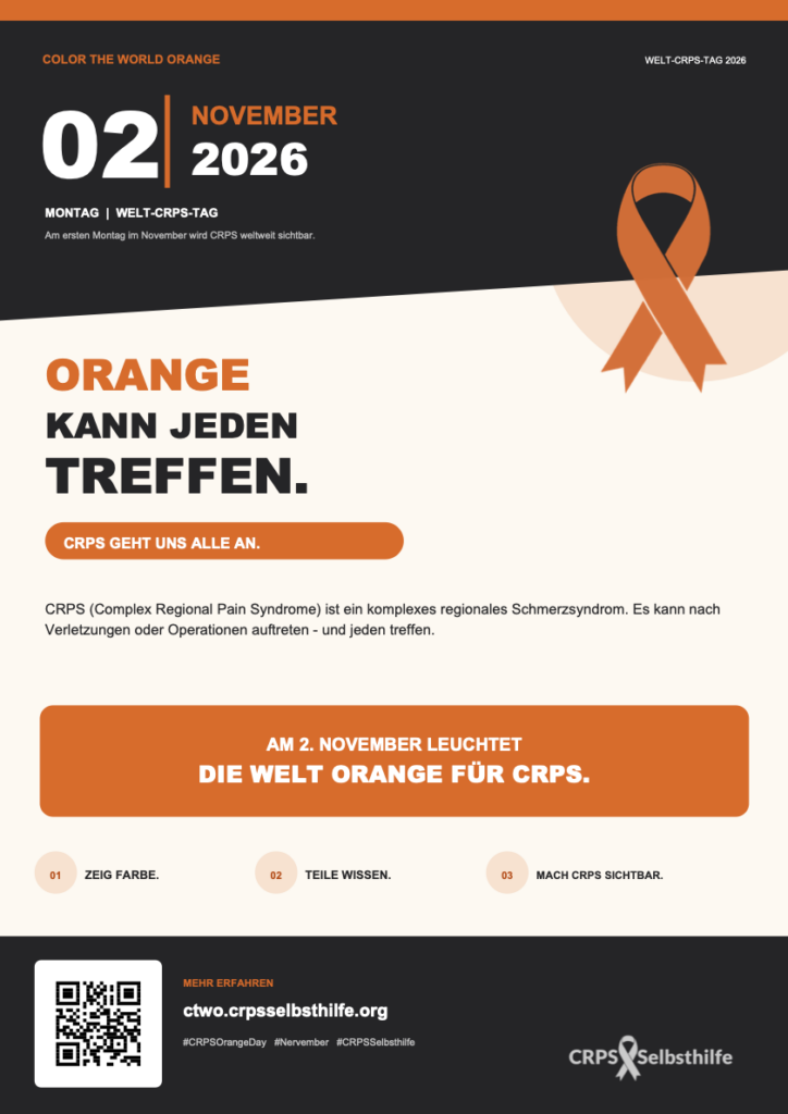 Das Plakat zum Aktionstag ist mit oranger Schleife sowie entsprechend im Text hervorgehobenen Highlights gestaltet und enthält folgende Informationen: Color The World Orange: Welt-CRPS-Tag am 2. November 2026. Am ersten Montag im November wird CRPS weltweit sichtbar. Orange kann jeden treffen. CRPS geht uns alle an. CRPS (Complex Regional Pain Syndrome) ist ein komplexes regionales Schmerzsyndrom. Es kann nach einer Verletzung oder Operation auftreten - und jeden treffen. Am 2. November leuchtet die Welt Orange für CRPS. 1) Zeig Farbe. 2) Teile Wissen. 3) Mach CRPS sichtbar. Mehr erfahren: ctwo.crpsselbsthilfe.org #CRPSOrangeDay #Nervember #CRPSSelbsthilfe