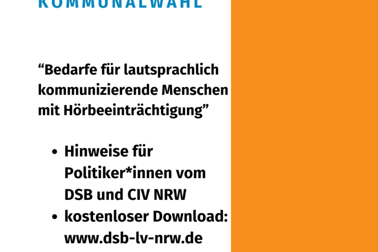 Die Kachel zeigt auf weißem Hintergrund die Überschrift in großen, blauen Buchstaben „Anforderungskatalog zur Kommunalwahl“. Darunter stehen in etwas kleinerer, schwarzer Schrift der Titel „Bedarfe für lautsprachlich kommunizierende Menschen mit Hörbeeinträchtigung“ und die weiteren Informationen (Hinweise für Politiker*innen vom DSB und CIV NRW - kostenloser Download: www.dsb-lv-nrw.de) sowie das Logo das LAG Selbsthilfe NRW. Den rechten Rand schmückt ein oranger Streifen von oben nach unten.
