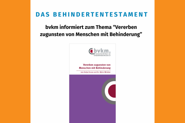 In einen orangen Rahmen eingefasst sind das Logo der LAG Selbsthilfe NRW, der Text „Das Behindertentestament – bvkm informiert zum Thema ‚Vererben zugunsten von Menschen mit Behinderung‘“ sowie das Cover der Broschüre mit weiß hinterlegtem Titel über einer lilafarbenen Farbfläche: „Vererben zugunsten von Menschen mit Behinderung – von Katja Kruse und Dr. Björn Winkler“ und dem Logo des Bundesverbandes für körper- und mehrfachbehinderte Menschen e. V.