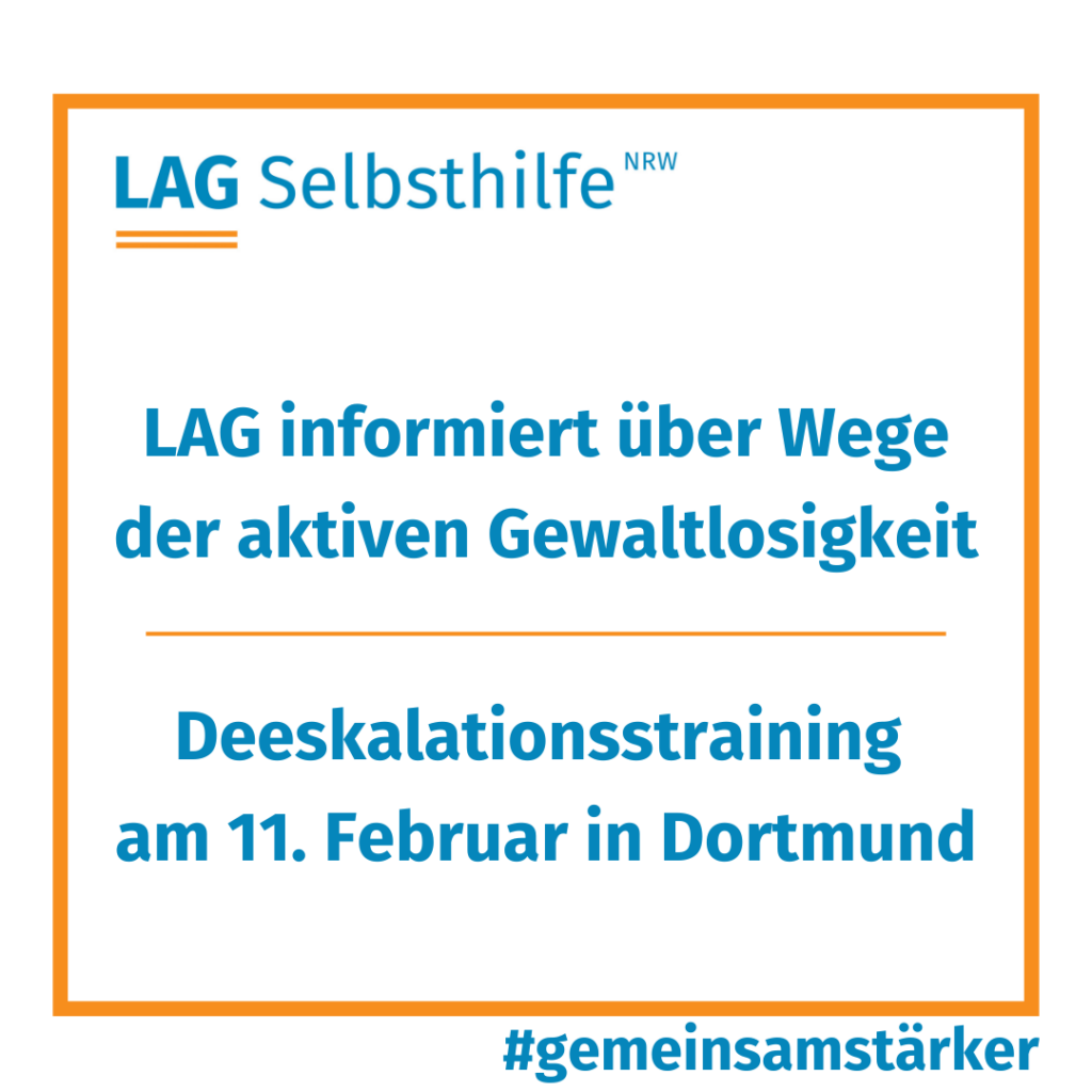 In einen orangen Rahmen ist das Logo der LAG Selbsthilfe NRW, der Hashtag #gemeinsamstärker und die Aufschrift „LAG informiert über Wege der aktiven Gewaltlosigkeit: Deeskalationstraining am 11. Februar in Dortmund“ eingefasst.