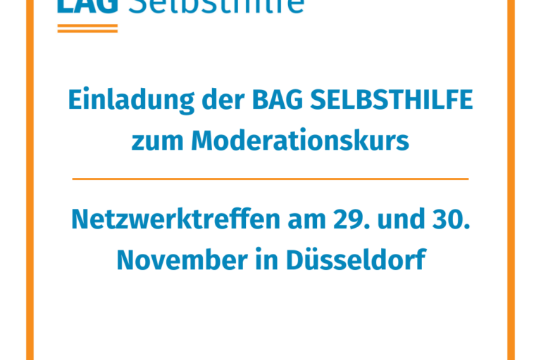In einen orangen Rahmen ist das Logo der LAG Selbsthilfe NRW, der Hashtag #gemeinsamstärker und die Aufschrift „Einladung der BAG SELBSTHILFE zum Moderationskurs: Netzwerktreffen am 29. Und 30. November in Düsseldorf“ eingefasst.
