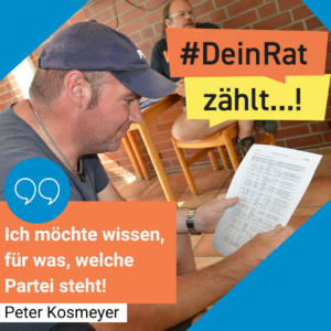 Man sieht Peter Kosmeyer. Es steht geschrieben: #DeinRatzählt "Ich möchte wissen, für was, welche Partei steht! Peter Kosmeyer