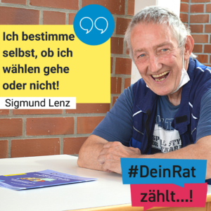 Man sieht Sigmund Lenz. Es steht geschrieben: #DeinRatzählt "Ich bestimme selbst, ob ich wählen gehe oder nicht!" Sigmund Lenz